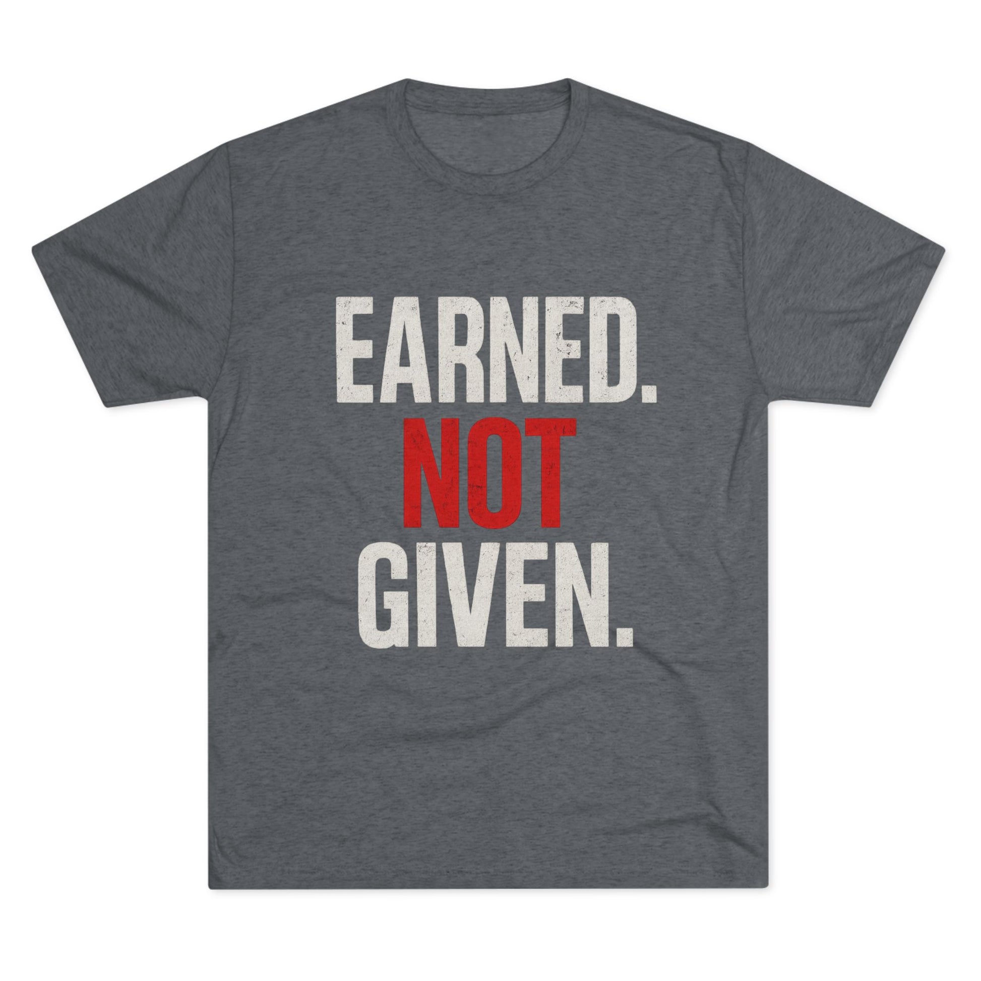 Tri-Blend Tee - Earned Not Given Inspirational T-Shirt