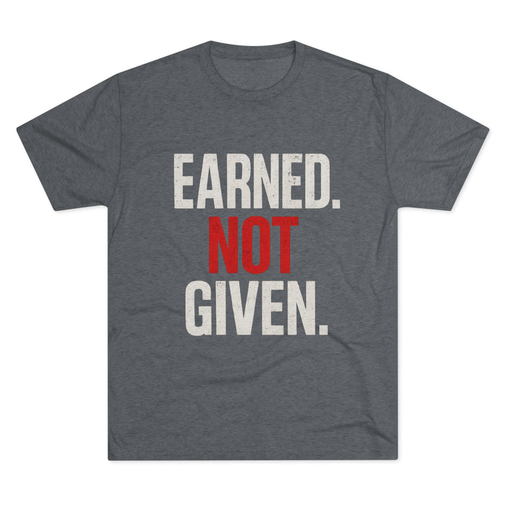 Tri-Blend Tee - Earned Not Given Inspirational T-Shirt