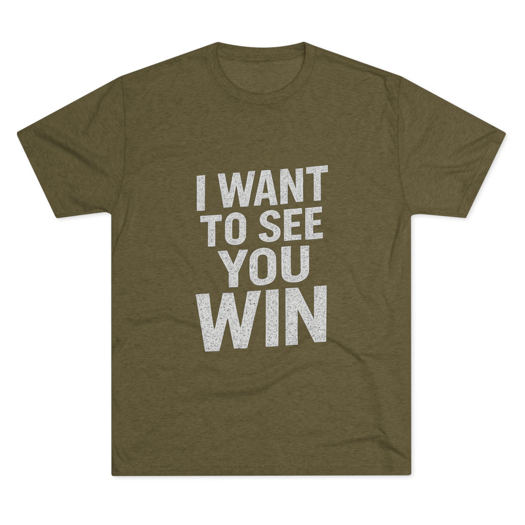 Motivational T-Shirt - I Want to See You Win Shirt